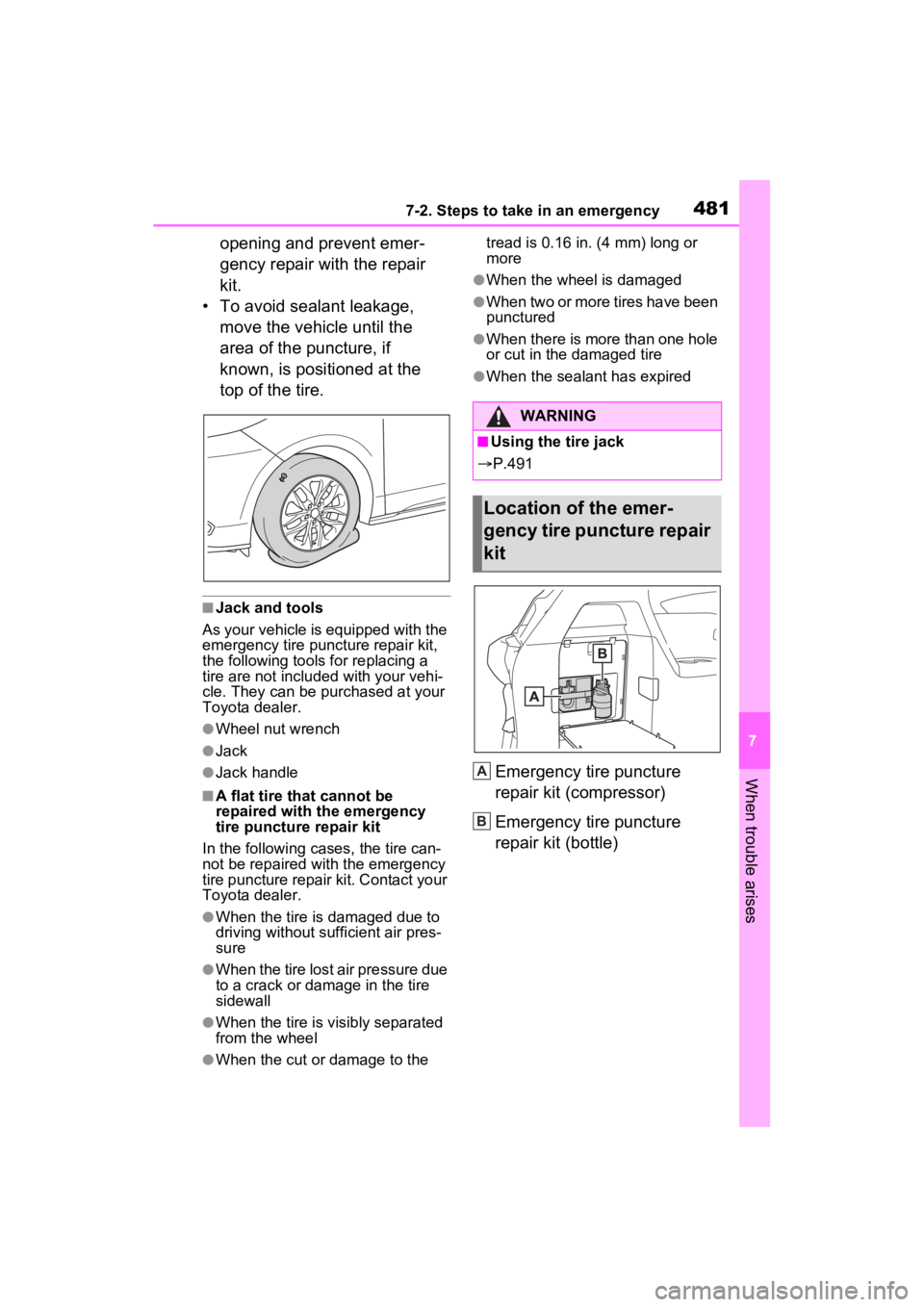 TOYOTA SIENNA HYBRID 2022 Owners Manual 4817-2. Steps to take in an emergency
7
When trouble arises
opening and prevent emer-
gency repair with the repair
kit.
• To avoid sealant leakage, move the vehicle until the
area of the puncture TOYOTA SIENNA HYBRID 2022 Owners Manual 4817-2. Steps to take in an emergency
7
When trouble arises
opening and prevent emer-
gency repair with the repair
kit.
• To avoid sealant leakage, move the vehicle until the
area of the puncture
