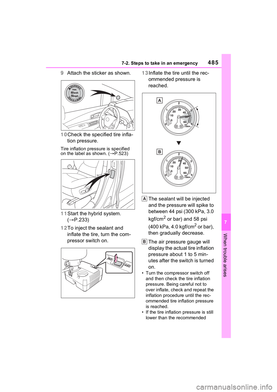 TOYOTA SIENNA HYBRID 2022  Owners Manual 4857-2. Steps to take in an emergency
7
When trouble arises
9Attach the sticker as shown.
10 Check the specified tire infla-
tion pressure.
Tire inflation pressure is specified 
on the label as shown.