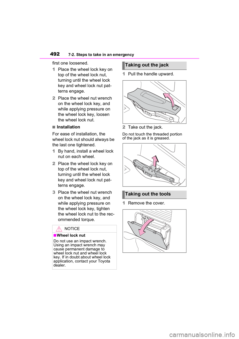 TOYOTA SIENNA HYBRID 2022  Owners Manual 4927-2. Steps to take in an emergency
first one loosened.
1Place the wheel lock key on 
top of the wheel lock nut, 
turning until the wheel lock 
key and wheel lock nut pat-
terns engage.
2 Place the 
