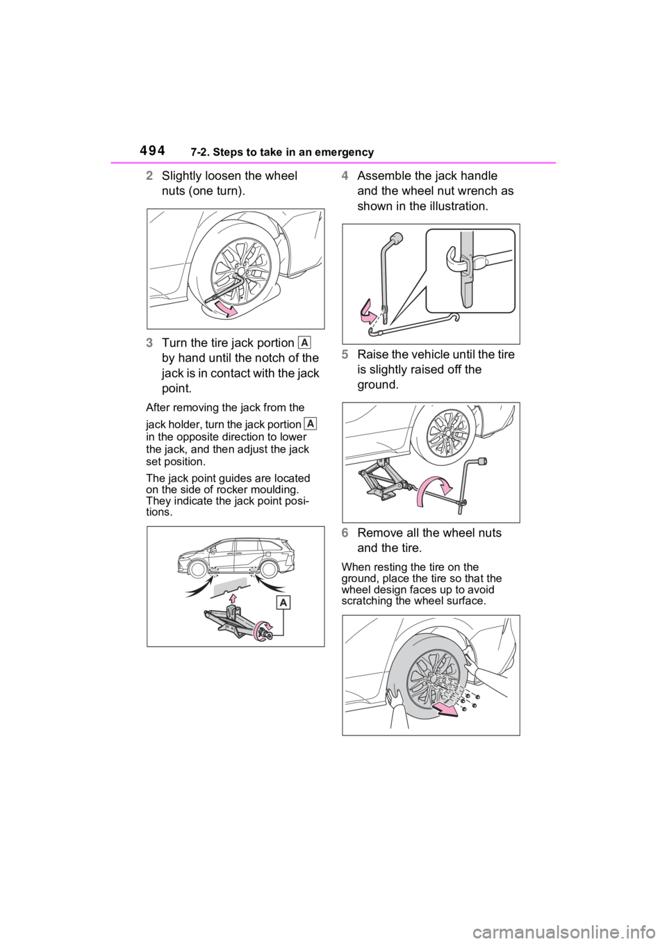 TOYOTA SIENNA HYBRID 2022  Owners Manual 4947-2. Steps to take in an emergency
2Slightly loosen the wheel 
nuts (one turn).
3 Turn the tire jack portion   
by hand until the notch of the 
jack is in contact with the jack 
point.
After removi