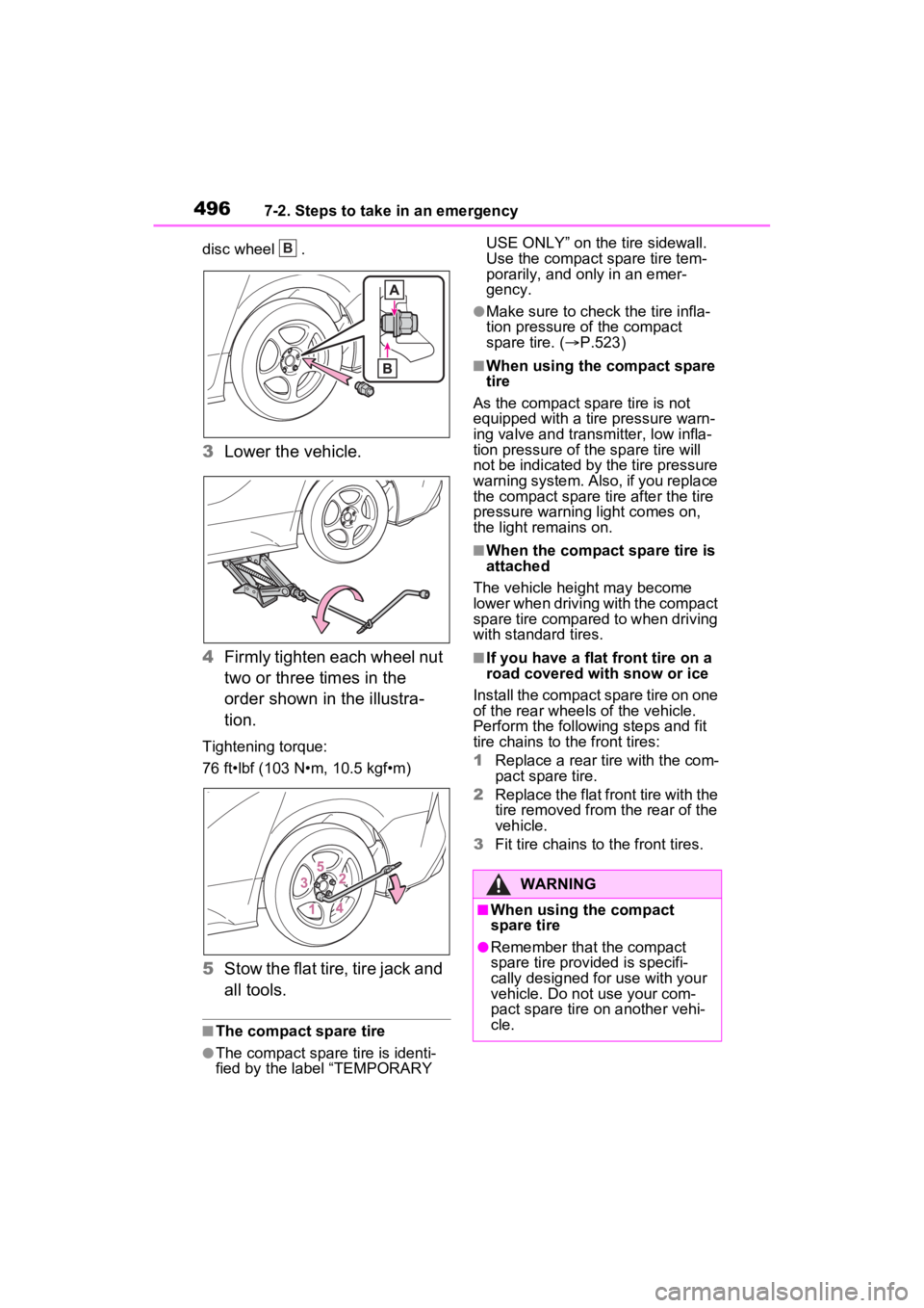 TOYOTA SIENNA HYBRID 2022  Owners Manual 4967-2. Steps to take in an emergency
disc wheel  .
3Lower the vehicle.
4 Firmly tighten each wheel nut 
two or three times in the 
order shown in the illustra-
tion.
Tightening torque:
76 ft•lbf (1