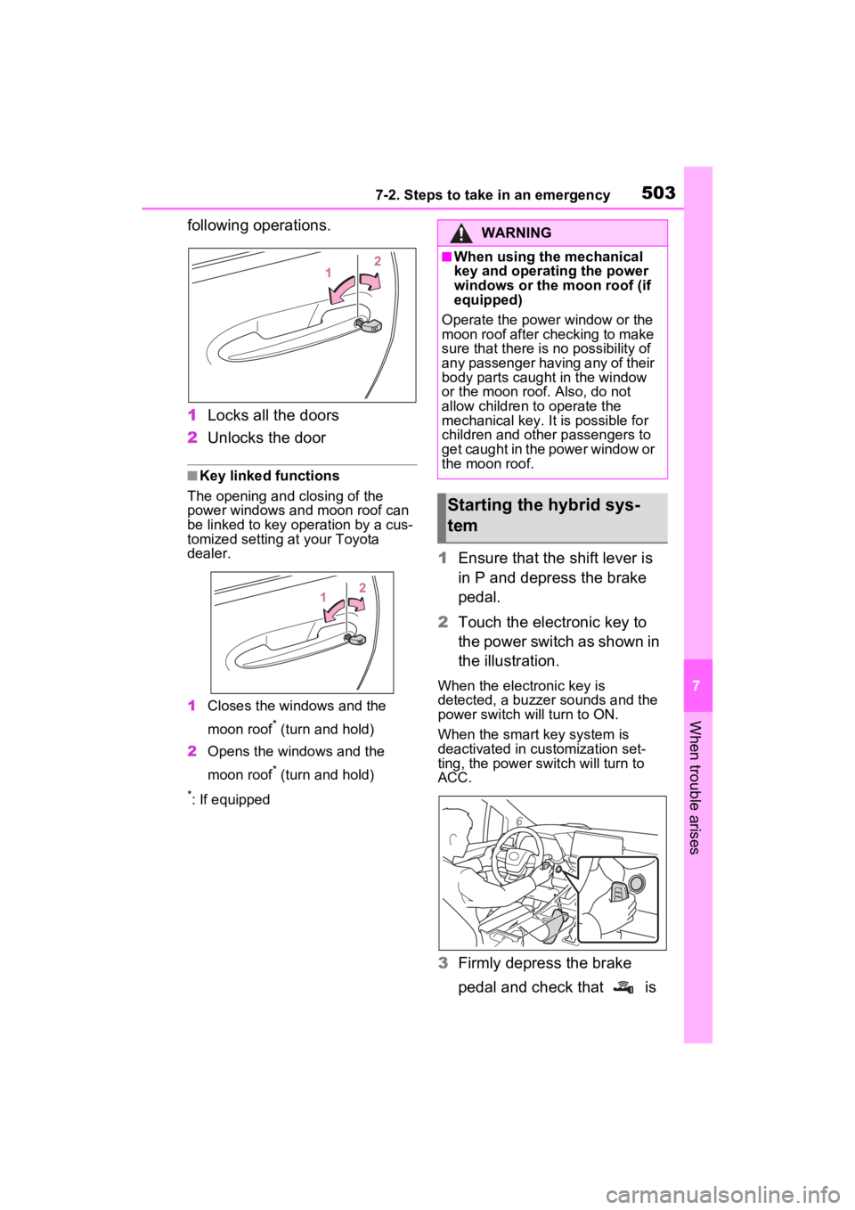 TOYOTA SIENNA HYBRID 2022 Owners Manual 5037-2. Steps to take in an emergency
7
When trouble arises
following operations.
1Locks all the doors
2 Unlocks the door
■Key linked functions
The opening and closing of the
power windows and moon TOYOTA SIENNA HYBRID 2022 Owners Manual 5037-2. Steps to take in an emergency
7
When trouble arises
following operations.
1Locks all the doors
2 Unlocks the door
■Key linked functions
The opening and closing of the
power windows and moon