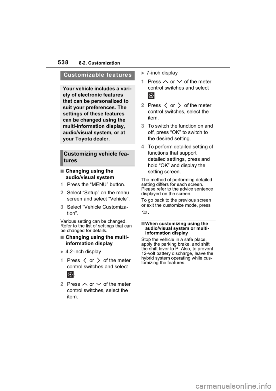 TOYOTA SIENNA HYBRID 2022 Owners Manual 5388-2. Customization
8-2.Customization
■Changing using the
audio/visual system
1 Press the “MENU” button.
2 Select “Setup” on the menu
screen and select “Vehicle”.
3 Select “Vehicle TOYOTA SIENNA HYBRID 2022 Owners Manual 5388-2. Customization
8-2.Customization
■Changing using the
audio/visual system
1 Press the “MENU” button.
2 Select “Setup” on the menu
screen and select “Vehicle”.
3 Select “Vehicle