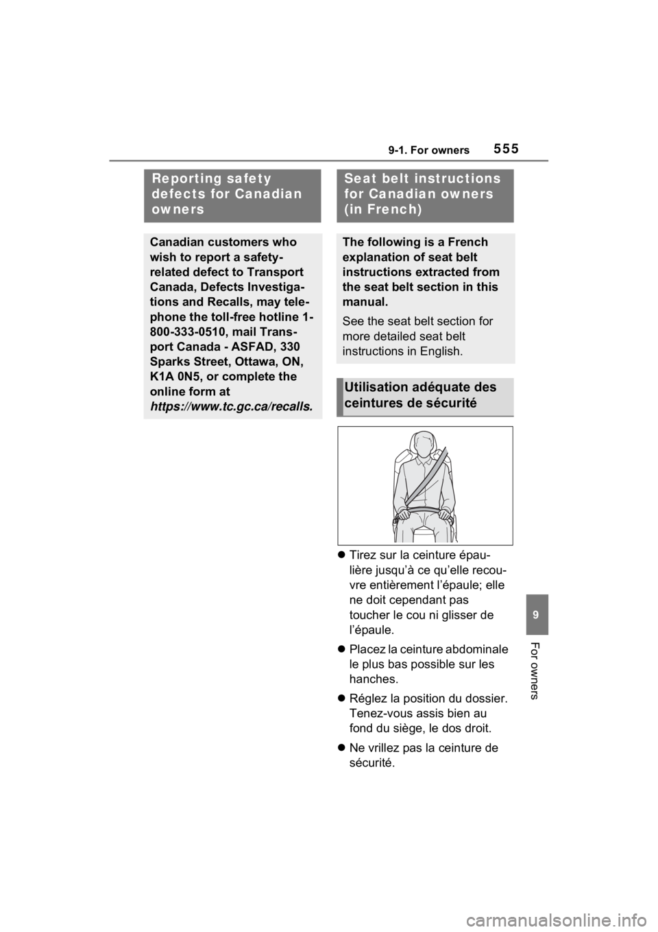 TOYOTA SIENNA HYBRID 2022 Owners Manual 5559-1. For owners
9
For owners
Tirez sur la ceinture épau-
lière jusqu’à ce qu’elle recou-
vre entièrement l’épaule; elle
ne doit cependant pas
toucher le cou ni glisser de
l’épau TOYOTA SIENNA HYBRID 2022 Owners Manual 5559-1. For owners
9
For owners
Tirez sur la ceinture épau-
lière jusqu’à ce qu’elle recou-
vre entièrement l’épaule; elle
ne doit cependant pas
toucher le cou ni glisser de
l’épau
