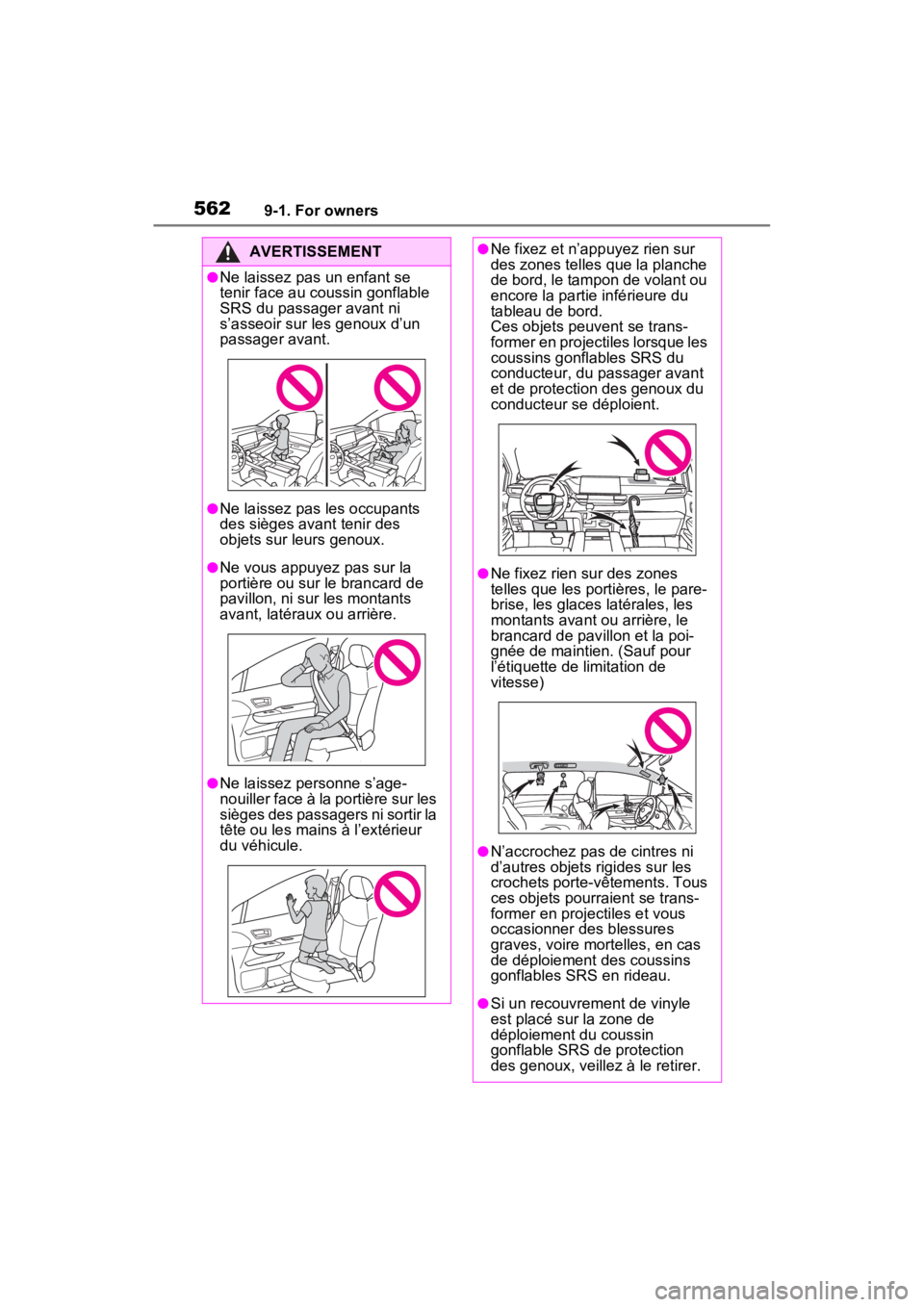 TOYOTA SIENNA HYBRID 2022 Owners Manual 5629-1. For owners
AVERTISSEMENT
●Ne laissez pas un enfant se
tenir face au coussin gonflable
SRS du passager avant ni
s’asseoir sur les genoux d’un
passager avant.
●Ne laissez pas les occ TOYOTA SIENNA HYBRID 2022 Owners Manual 5629-1. For owners
AVERTISSEMENT
●Ne laissez pas un enfant se
tenir face au coussin gonflable
SRS du passager avant ni
s’asseoir sur les genoux d’un
passager avant.
●Ne laissez pas les occ