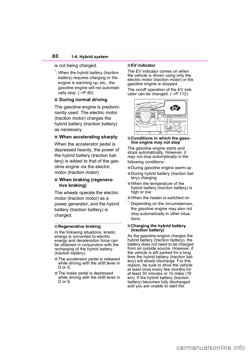 TOYOTA SIENNA HYBRID 2022 Owners Manual 801-4. Hybrid system
is not being charged.
*: When the hybrid battery (traction battery) requires charging or the
engine is warming up, etc., the
gasoline engine will not automati-
cally stop. ( TOYOTA SIENNA HYBRID 2022 Owners Manual 801-4. Hybrid system
is not being charged.
*: When the hybrid battery (traction battery) requires charging or the
engine is warming up, etc., the
gasoline engine will not automati-
cally stop. ( 