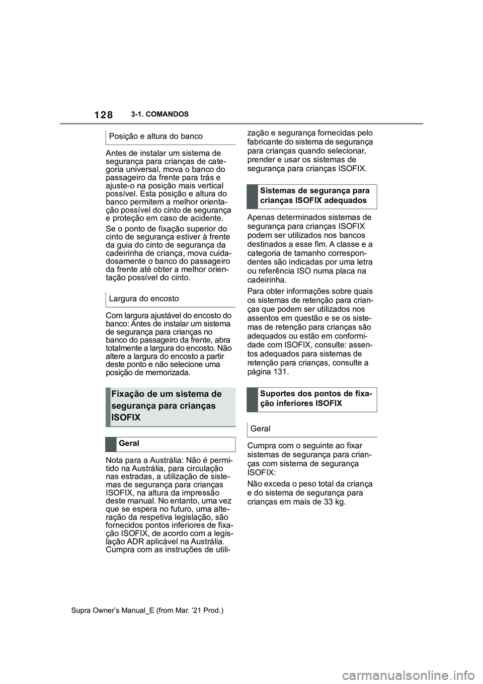 TOYOTA SUPRA 2023  Manual de utilização (in Portuguese) 1283-1. COMANDOS
Supra Owner’s Manual_E (from Mar. ’21 Prod.)
Antes de instalar um sistema de 
segurança para crianças de cate-
goria universal, mova o banco do 
passageiro da frente para trás 