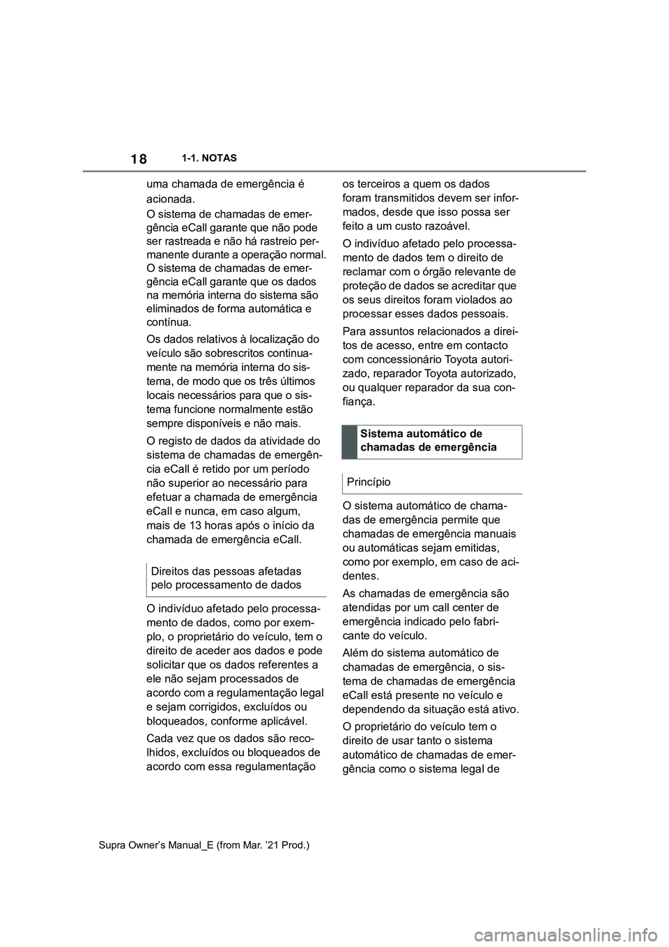 TOYOTA SUPRA 2023  Manual de utilização (in Portuguese) 181-1. NOTAS
Supra Owner’s Manual_E (from Mar. ’21 Prod.)
uma chamada de emergência é 
acionada.
O sistema de chamadas de emer-
gência eCall garante que não pode 
ser rastreada e não há rast