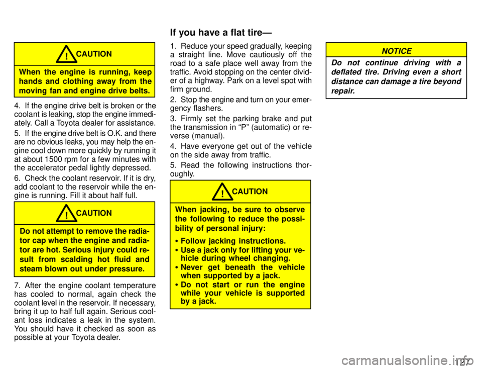 TOYOTA SUPRA 1996 Owners Manual 127
When the engine is running, keep
hands and clothing away from the
moving fan and engine drive belts.CAUTION
!
4. If the engine drive belt is broken or the
coolant is leaking, stop the engine i TOYOTA SUPRA 1996 Owners Manual 127
When the engine is running, keep
hands and clothing away from the
moving fan and engine drive belts.CAUTION
!
4. If the engine drive belt is broken or the
coolant is leaking, stop the engine i