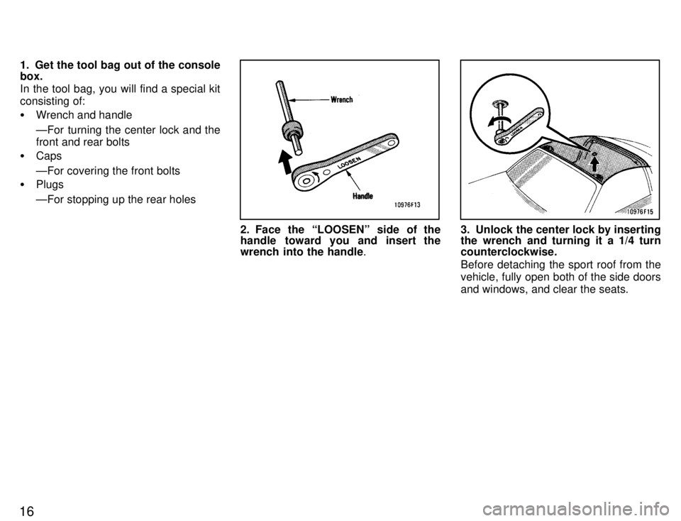 TOYOTA SUPRA 1996  Owners Manual 161. Get the tool bag out of the console box. 
In the tool bag, you will find a special kit 
consisting of: �
Wrench and handle 
ÐFor turning the center lock and the 
front and rear bolts
� Caps ÐFo