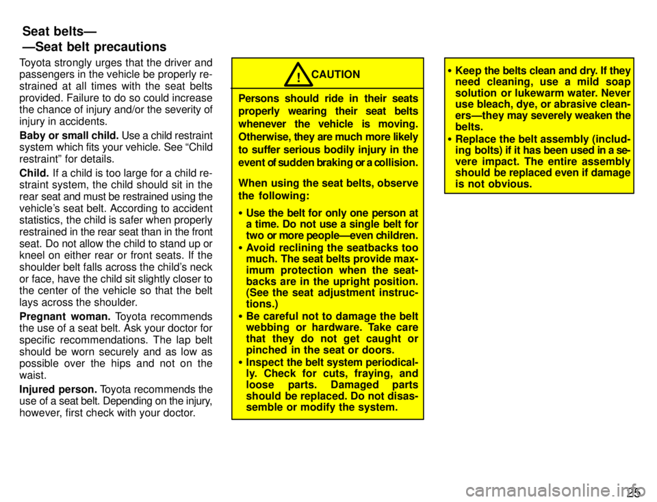 TOYOTA SUPRA 1996 Owners Manual 25
Toyota strongly urges that the driver and passengers in the vehicle be properly re- strained at all times with the seat belts
provided. Failure to do so could increase
the chance of injury and/or TOYOTA SUPRA 1996 Owners Manual 25
Toyota strongly urges that the driver and passengers in the vehicle be properly re- strained at all times with the seat belts
provided. Failure to do so could increase
the chance of injury and/or