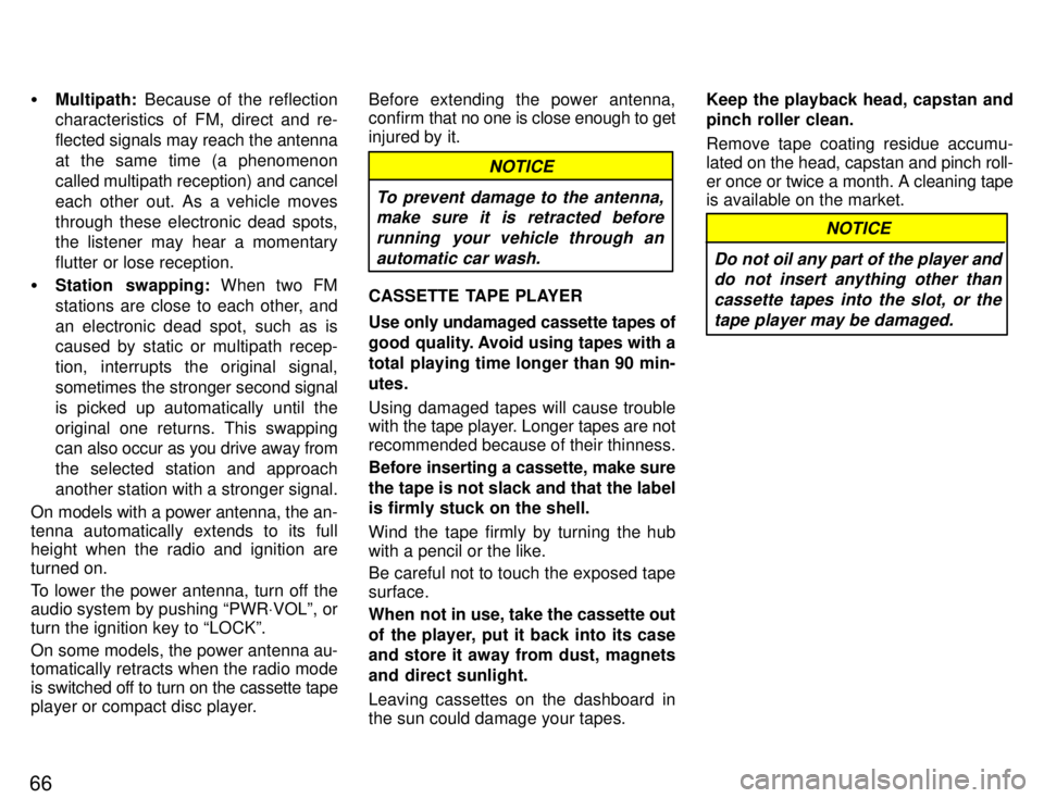 TOYOTA SUPRA 1996  Owners Manual 66�
Multipath:  Because of the reflection
characteristics of FM, direct and re- 
flected signals may reach the antenna
at the same time (a phenomenon
called multipath reception) and  cancel
each other