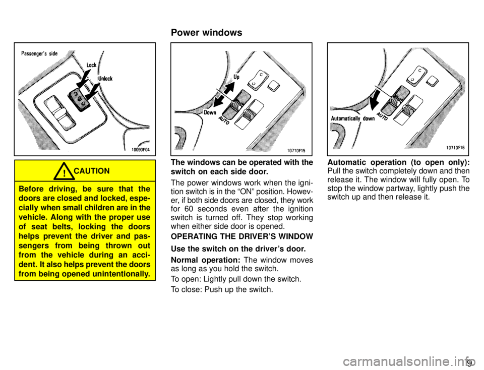 TOYOTA SUPRA 1996 Owners Manual 9
CAUTION!
Before driving, be sure that the
doors are closed and locked, espe-
cially when small children are in the
vehicle. Along with the proper use
of seat belts, locking the doors
helps preven TOYOTA SUPRA 1996 Owners Manual 9
CAUTION!
Before driving, be sure that the
doors are closed and locked, espe-
cially when small children are in the
vehicle. Along with the proper use
of seat belts, locking the doors
helps preven