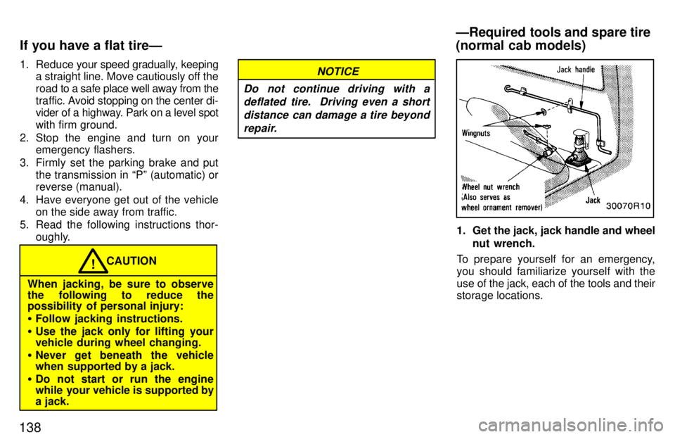 TOYOTA T100 1997  Owners Manual 1381. Reduce 
your speed gradually, keeping
a straight line. Move cautiously off the 
road to a  safe place well away from the
traf fic. Avoid stopping on the center di-
vider of a highway. Park on a 