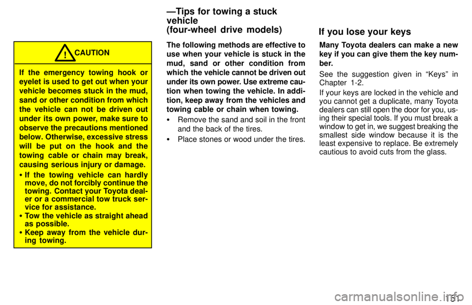 TOYOTA T100 1997 Owners Manual 151
If the emergency towing hook or
eyelet is used to get out when your
vehicle becomes stuck in the mud,
sand or other condition from which
the vehicle can not be driven out
under its own power, ma TOYOTA T100 1997 Owners Manual 151
If the emergency towing hook or
eyelet is used to get out when your
vehicle becomes stuck in the mud,
sand or other condition from which
the vehicle can not be driven out
under its own power, ma
