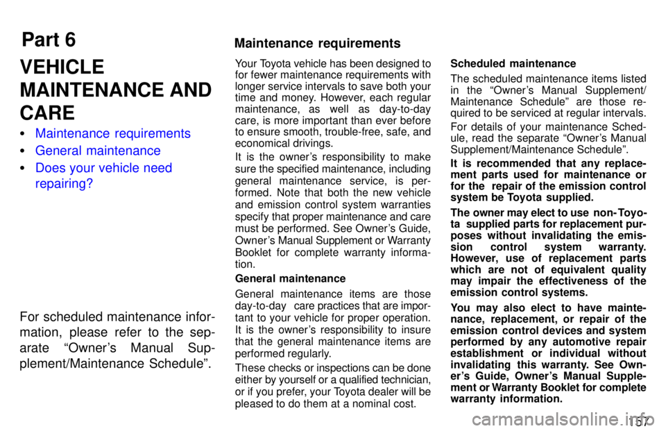 TOYOTA T100 1997  Owners Manual Part 6Maintenance  requirements
157
VEHICLE 
MAINTENANCE ANDCARE �
Maintenance requirements
�General maintenance
�Does your vehicle need repairing?
For scheduled maintenance infor- 
mation, please ref