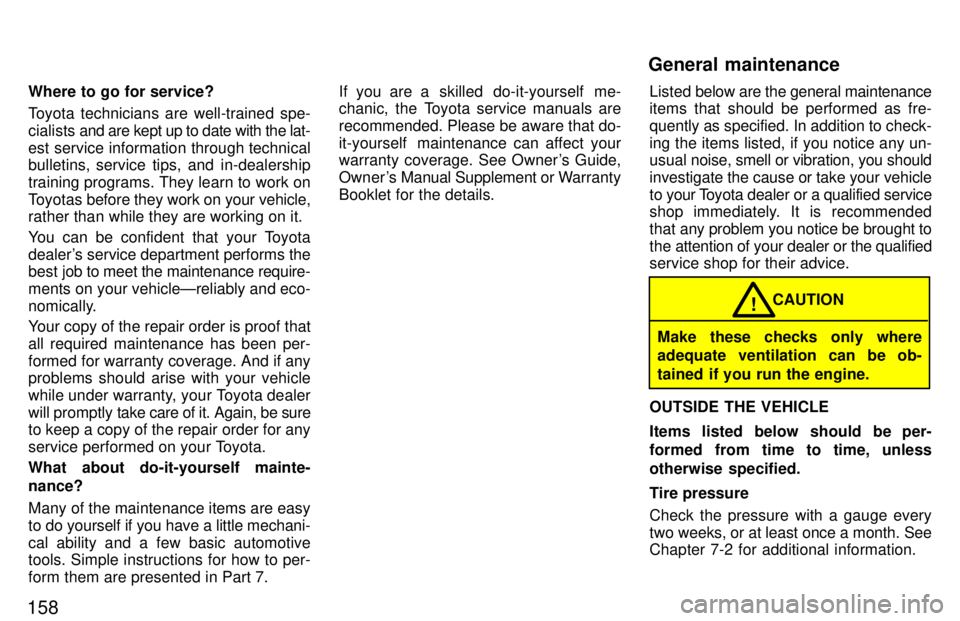 TOYOTA T100 1997  Owners Manual 158Where to go for service? 
Toyota technicians are well-trained spe- cialists 
and are kept up to date with the lat-
est service information through technical 
bulletins, service tips, and in-dealers