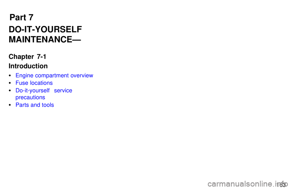 TOYOTA T100 1997  Owners Manual Part 7163
DO-IT-YOURSELF MAINTENANCEÐ 
Chapter 7-1 Introduction �
Engine compartment overview
�Fuse locations
�Do-it-yourself service precautions
�Parts and tools 