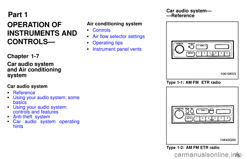 TOYOTA T100 1997  Owners Manual Part 1Car audio systemÐ ÐReference
75
OPERATION OF INSTRUMENTS ANDCONTROLSÐ 
Chapter 1-7 Car audio system and Air conditioningsystem 
Car audio system 
Reference
Using your audio system: some bas