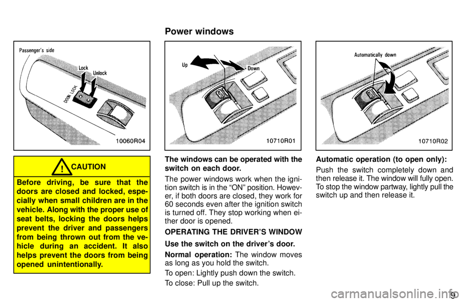 TOYOTA T100 1997 Owners Manual 9
CAUTION!
Before driving, be sure that the
doors are closed and locked, espe-
cially when small children are in the
vehicle. A long with the proper use of
seat belts, locking the doors helps
preven TOYOTA T100 1997 Owners Manual 9
CAUTION!
Before driving, be sure that the
doors are closed and locked, espe-
cially when small children are in the
vehicle. A long with the proper use of
seat belts, locking the doors helps
preven