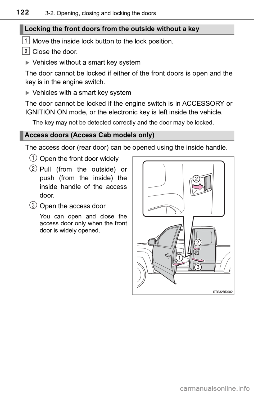 TOYOTA TACOMA 2023  Owners Manual 1223-2. Opening, closing and locking the doors
Move the inside lock button to the lock position.
Close the door.
Vehicles without a smart key system
The door cannot be locked if either of the front