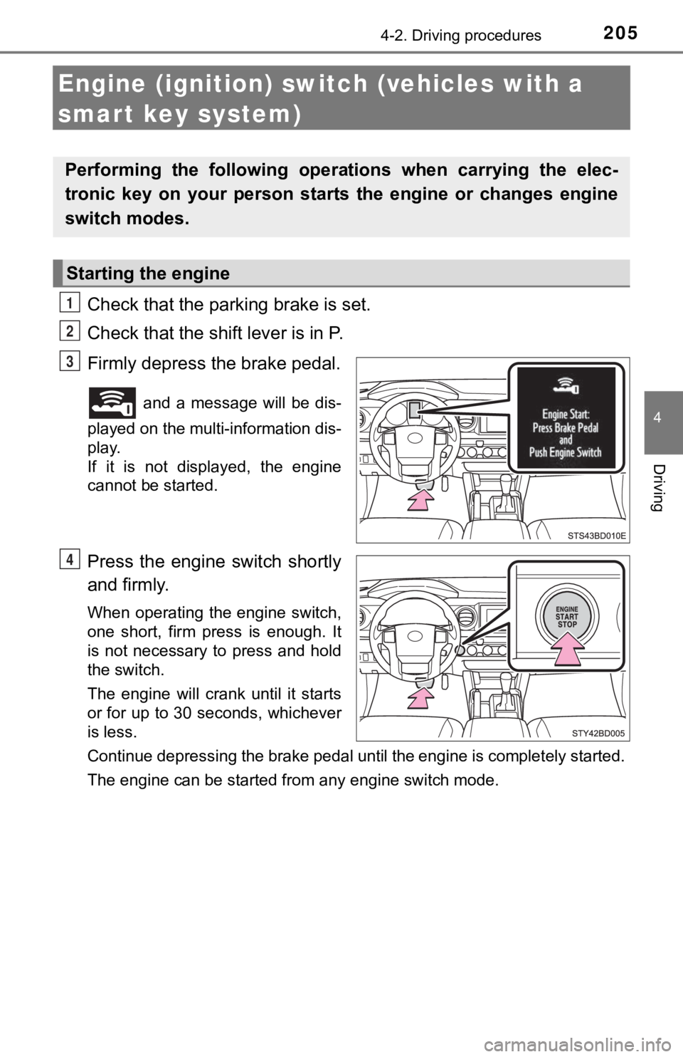 TOYOTA TACOMA 2023  Owners Manual 2054-2. Driving procedures
4
Driving
Engine (ignition) switch (vehicles with a 
smart key system)
Check that the parking brake is set.
Check that the shift lever is in P.
Firmly depress the brake peda