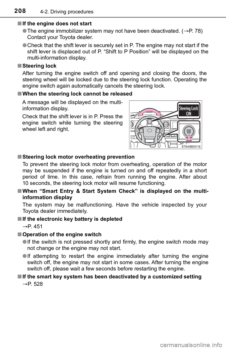 TOYOTA TACOMA 2023  Owners Manual 2084-2. Driving procedures
■If the engine does not start
●The engine immobilizer system may not have been deactivated. ( P. 78)
Contact your Toyota dealer.
● Check that the shift lever is sec