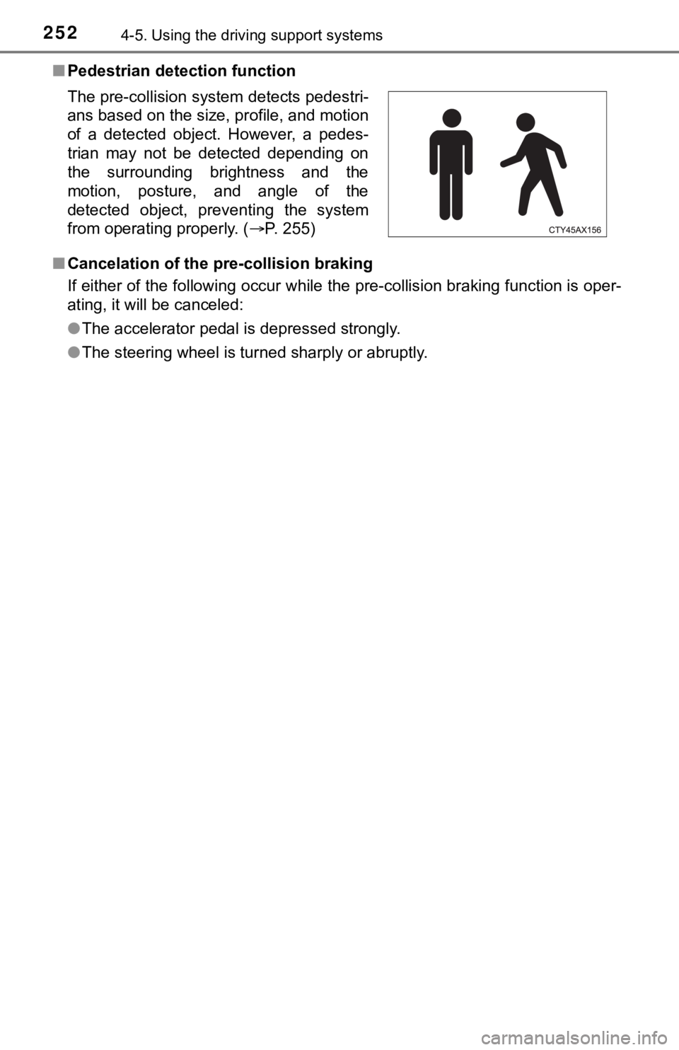 TOYOTA TACOMA 2023  Owners Manual 2524-5. Using the driving support systems
■Pedestrian detection function
■ Cancelation of the pre-collision braking
If either of the following occur while the pre-collision brakin g function is op
