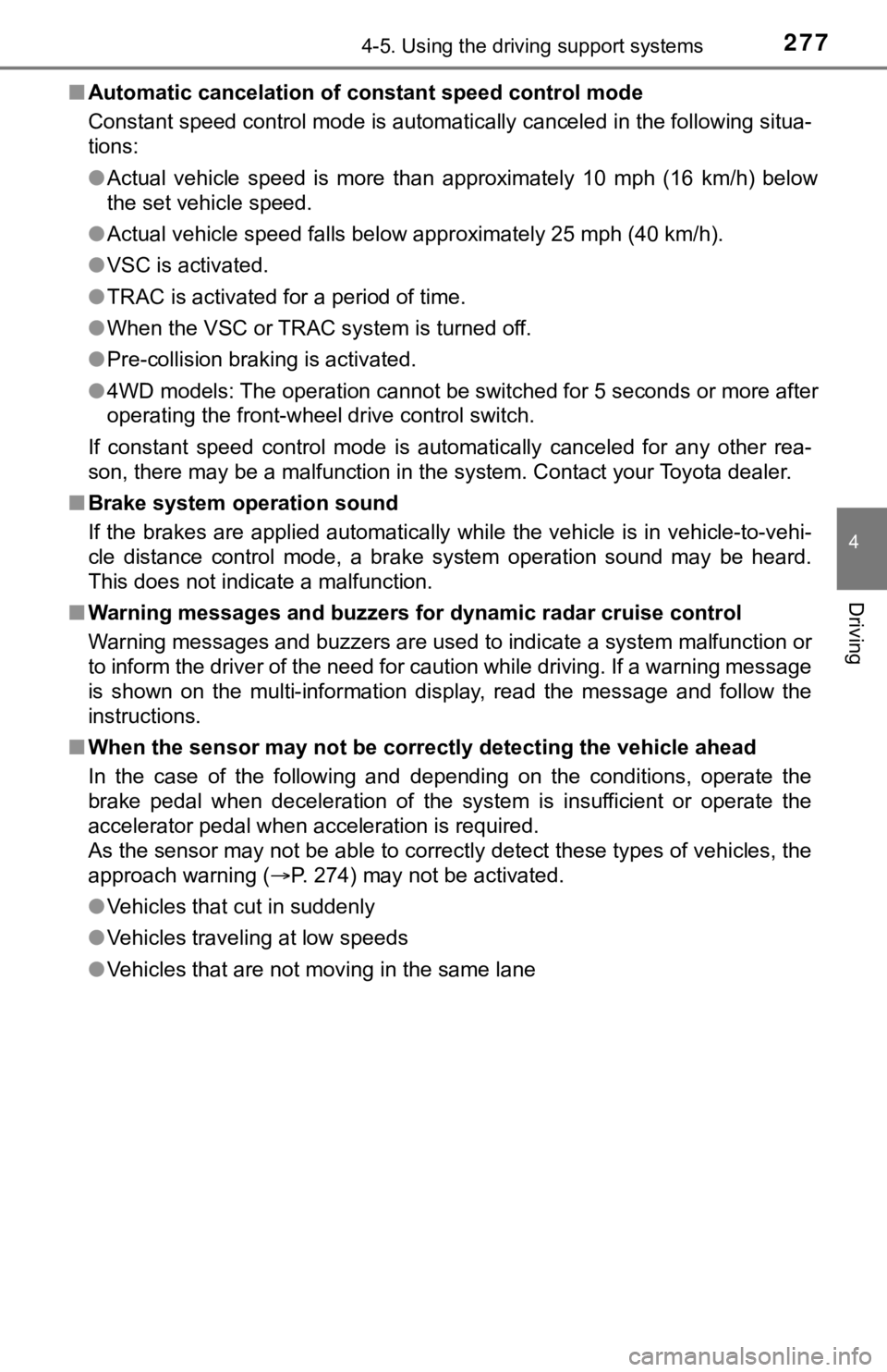 TOYOTA TACOMA 2023  Owners Manual 2774-5. Using the driving support systems
4
Driving
■Automatic cancelation of c onstant speed control mode
Constant speed control mode is automatically canceled in the following situa-
tions:
● Ac