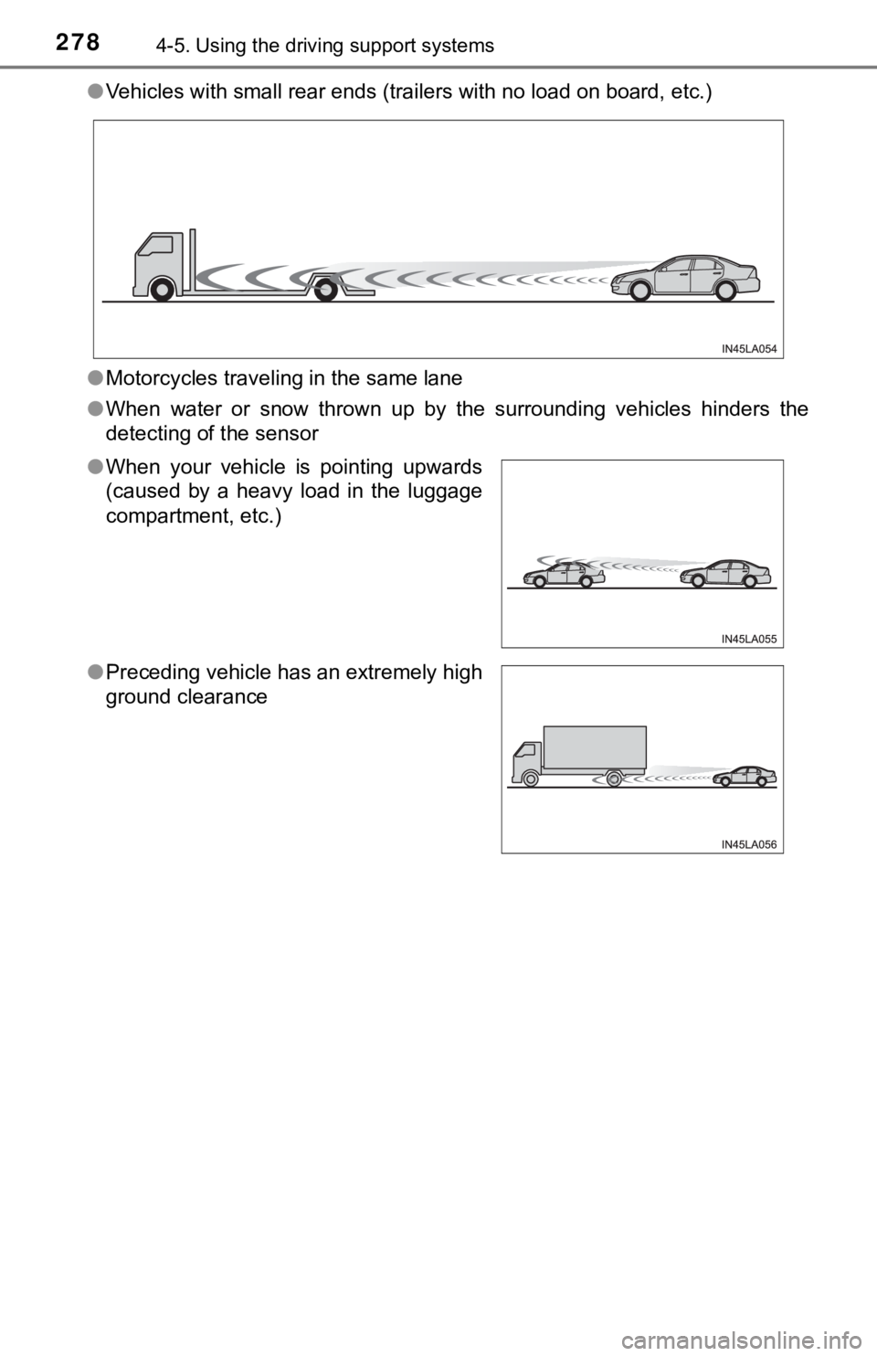 TOYOTA TACOMA 2023  Owners Manual 2784-5. Using the driving support systems
●Vehicles with small rear ends (trailers with no load on board,  etc.)
● Motorcycles traveling in the same lane
● When  water  or  snow  thrown  up  by 