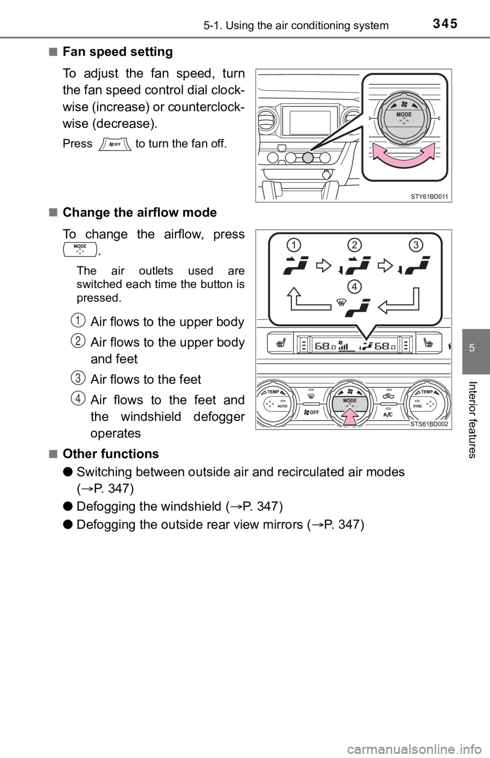 TOYOTA TACOMA 2023  Owners Manual 3455-1. Using the air conditioning system
5
Interior features
■Fan speed setting
To  adjust  the  fan  speed,  turn
the fan speed control dial clock-
wise (increase) or counterclock-
wise (decrease)