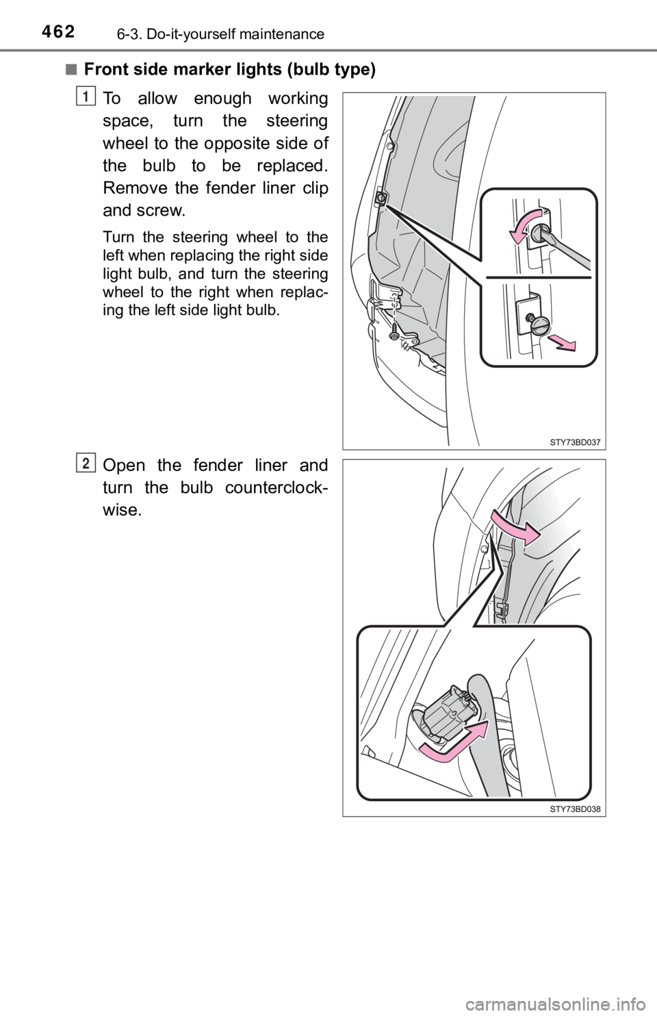 TOYOTA TACOMA 2023  Owners Manual 4626-3. Do-it-yourself maintenance
■Front side marker lights (bulb type)
To  allow  enough  working
space,  turn  the  steering
wheel  to  the  opposite  side  of
the  bulb  to  be  replaced.
Remove