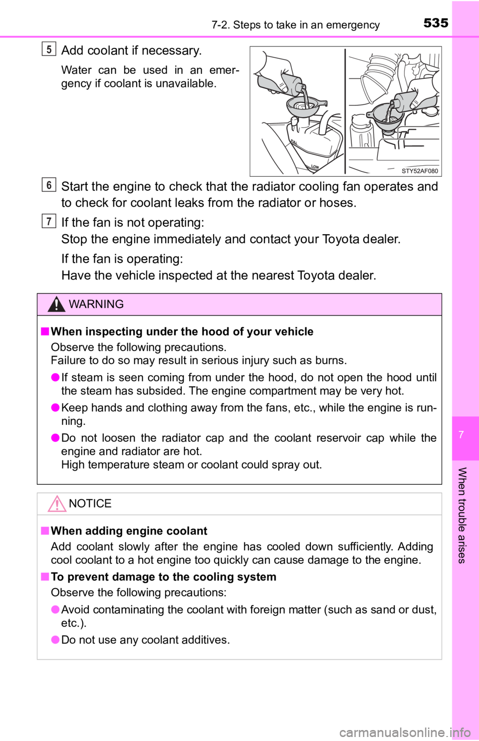 TOYOTA TACOMA 2023  Owners Manual 5357-2. Steps to take in an emergency
7
When trouble arises
Add coolant if necessary.
Water  can  be  used  in  an  emer-
gency if coolant is unavailable.
Start the engine to check that the radiator c
