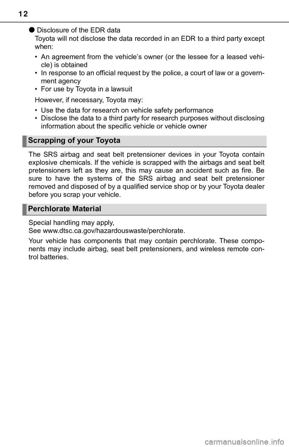 TOYOTA TACOMA 2022 Owners Manual 12
●Disclosure of the EDR data
Toyota will not disclose the data recorded in an EDR to a third party except
when:
• An agreement from the vehicle’s owner (or the lessee for a lea sed TOYOTA TACOMA 2022 Owners Manual 12
●Disclosure of the EDR data
Toyota will not disclose the data recorded in an EDR to a third party except
when:
• An agreement from the vehicle’s owner (or the lessee for a lea sed