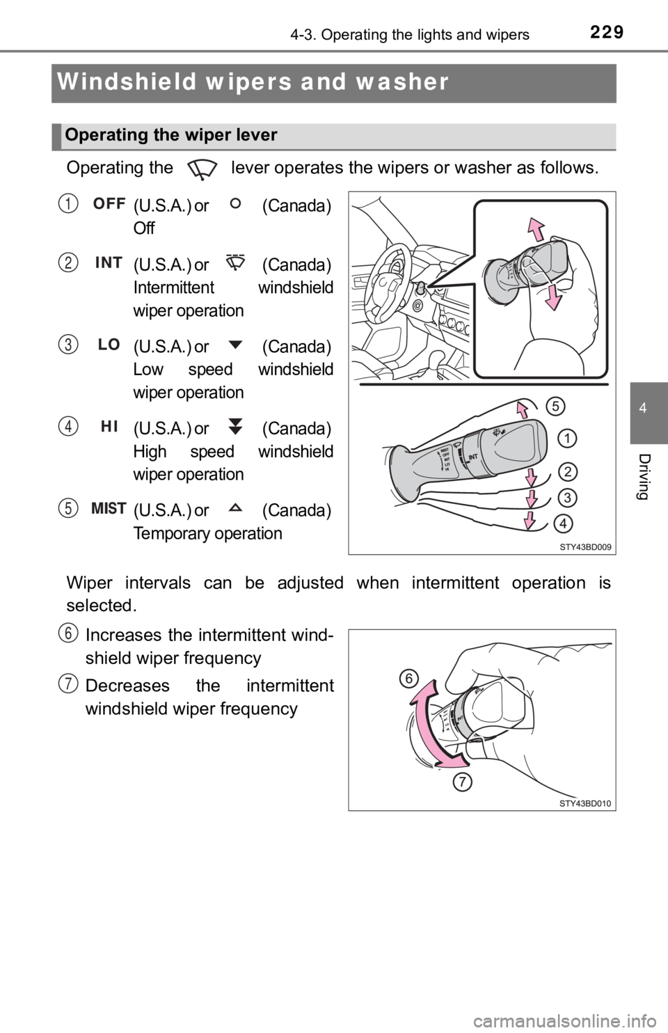 TOYOTA TACOMA 2022  Owners Manual 2294-3. Operating the lights and wipers
4
Driving
Windshield wipers and washer 
Operating the   lever operates the wipers or washer as follows.
(U.S.A.) or   (Canada) 
Off
(U.S.A.) or   (Canada) 
Inte