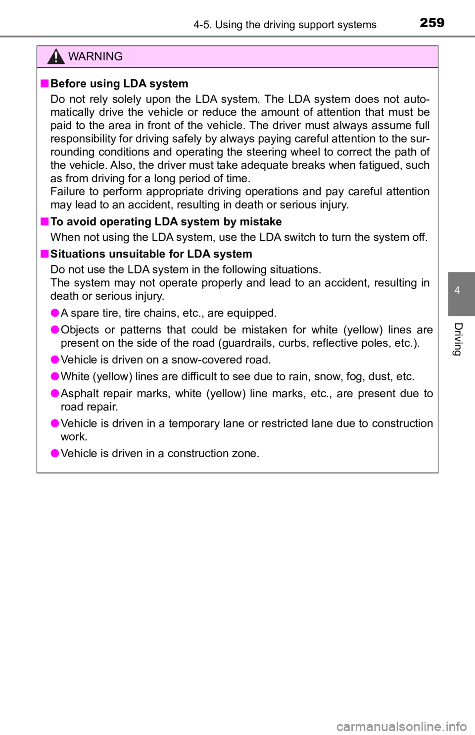 TOYOTA TACOMA 2022  Owners Manual 2594-5. Using the driving support systems
4
Driving
WARNING
■Before using LDA system
Do  not  rely  solely  upon  the  LDA  system.  The  LDA  system  does  not   auto-
matically  drive  the  vehicl