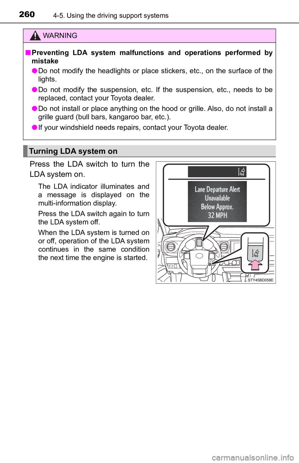 TOYOTA TACOMA 2022  Owners Manual 2604-5. Using the driving support systems
Press  the  LDA  switch  to  turn  the
LDA system on.
The  LDA  indicator  illuminates  and
a  message  is  displayed  on  the
multi-information display.
Pres