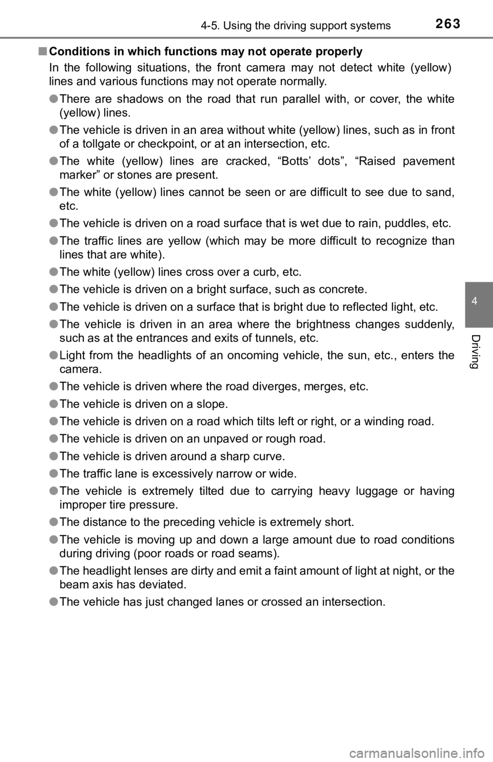 TOYOTA TACOMA 2022  Owners Manual 2634-5. Using the driving support systems
4
Driving
■Conditions in which function s may not operate properly
In  the  following  situations,  the  front  camera  may  not  detect  wh ite  (yellow)
l