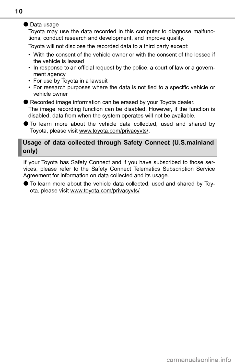 TOYOTA TACOMA 2022  Owners Manual 10
●Data usage
Toyota  may  use  the  data  recorded  in  this  computer  to  diagnose  m alfunc-
tions, conduct research and development, and improve quality.
Toyota will not disclose the recorded 