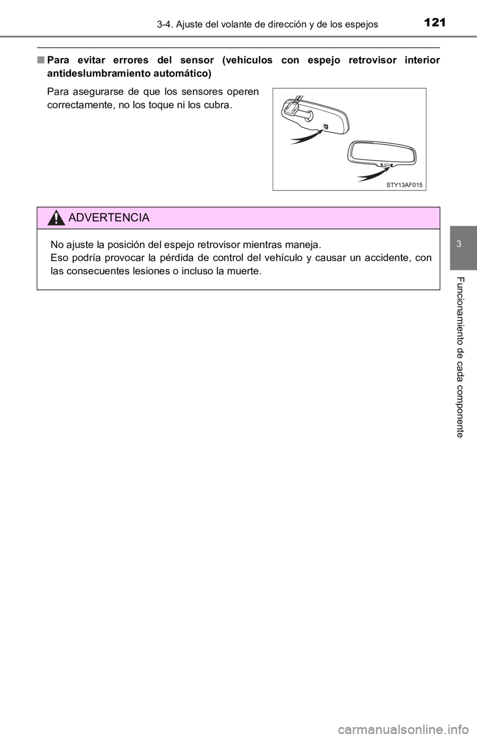 TOYOTA TACOMA 2019  Manual del propietario (in Spanish) 1213-4. Ajuste del volante de dirección y de los espejos
3
Funcionamiento de cada componente
■Para  evitar  errores  del  sensor  (vehículos  con  espejo  retrovisor   interior
antideslumbramiento