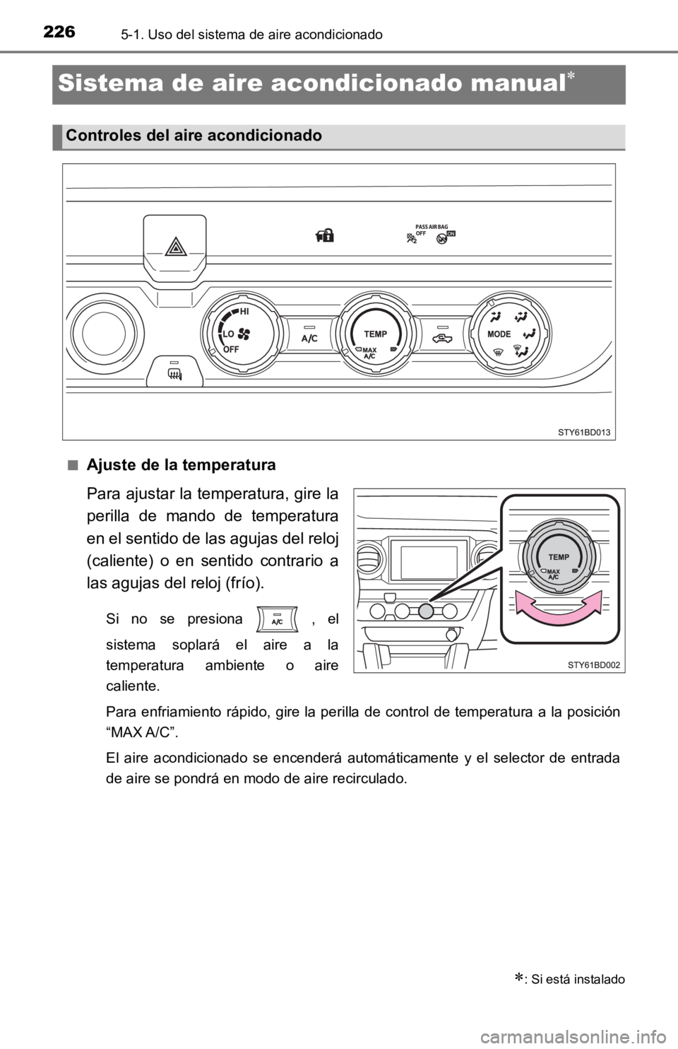 TOYOTA TACOMA 2019  Manual del propietario (in Spanish) 2265-1. Uso del sistema de aire acondicionado
Sistema de aire acondicionado manual
■Ajuste de la temperatura 
Para ajustar la temperatura, gire la
perilla  de  mando  de  temperatura
en el sentid