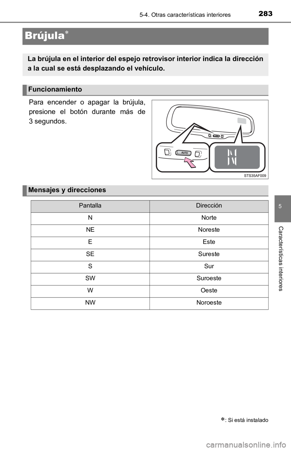 TOYOTA TACOMA 2019  Manual del propietario (in Spanish) 2835-4. Otras características interiores
5
Características interiores
Brújula
Para  encender  o  apagar  la  brújula,
presione  el  botón  durante  más  de
3 segundos.
: Si está instalado