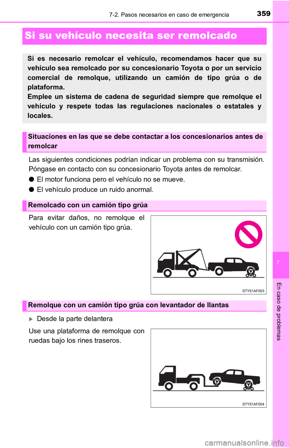 TOYOTA TACOMA 2019 Manual del propietario (in Spanish) 7
En caso de problemas
3597-2. Pasos necesarios en caso de emergencia
Si su vehículo necesita ser remolcado
Las siguientes condiciones podrían indicar un problema con su t ransmisión.
Pón TOYOTA TACOMA 2019 Manual del propietario (in Spanish) 7
En caso de problemas
3597-2. Pasos necesarios en caso de emergencia
Si su vehículo necesita ser remolcado
Las siguientes condiciones podrían indicar un problema con su t ransmisión.
Pón