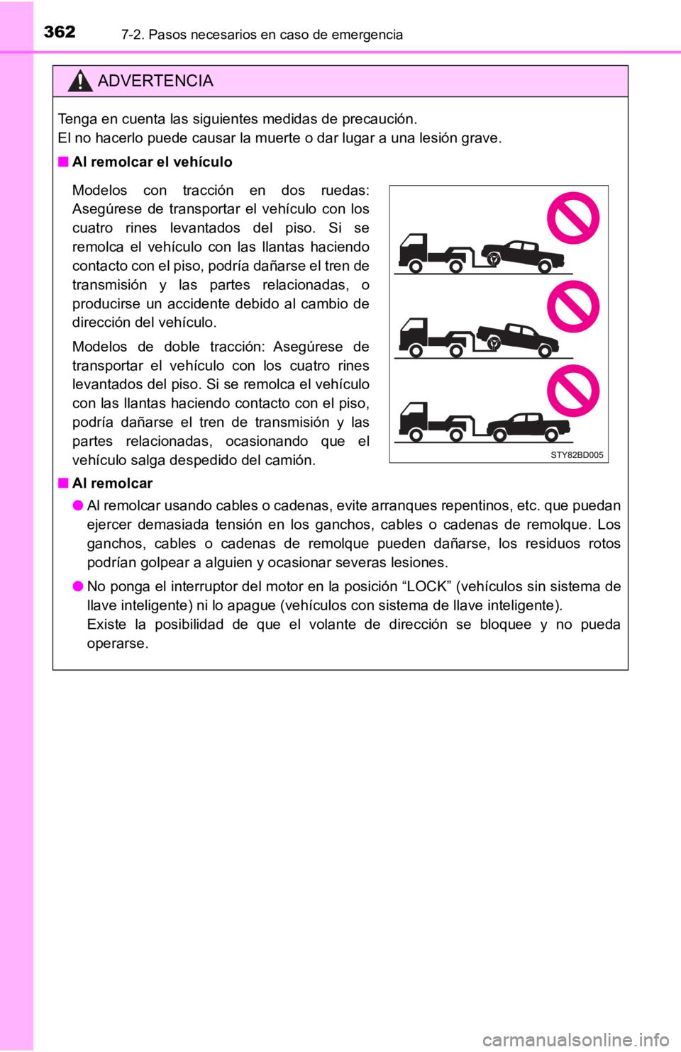 TOYOTA TACOMA 2019 Manual del propietario (in Spanish) 3627-2. Pasos necesarios en caso de emergencia
ADVERTENCIA
Tenga en cuenta las siguientes medidas de precaución.
El no hacerlo puede causar la muerte o dar lugar a una lesión grave.
■ Al remolcar TOYOTA TACOMA 2019 Manual del propietario (in Spanish) 3627-2. Pasos necesarios en caso de emergencia
ADVERTENCIA
Tenga en cuenta las siguientes medidas de precaución.
El no hacerlo puede causar la muerte o dar lugar a una lesión grave.
■ Al remolcar