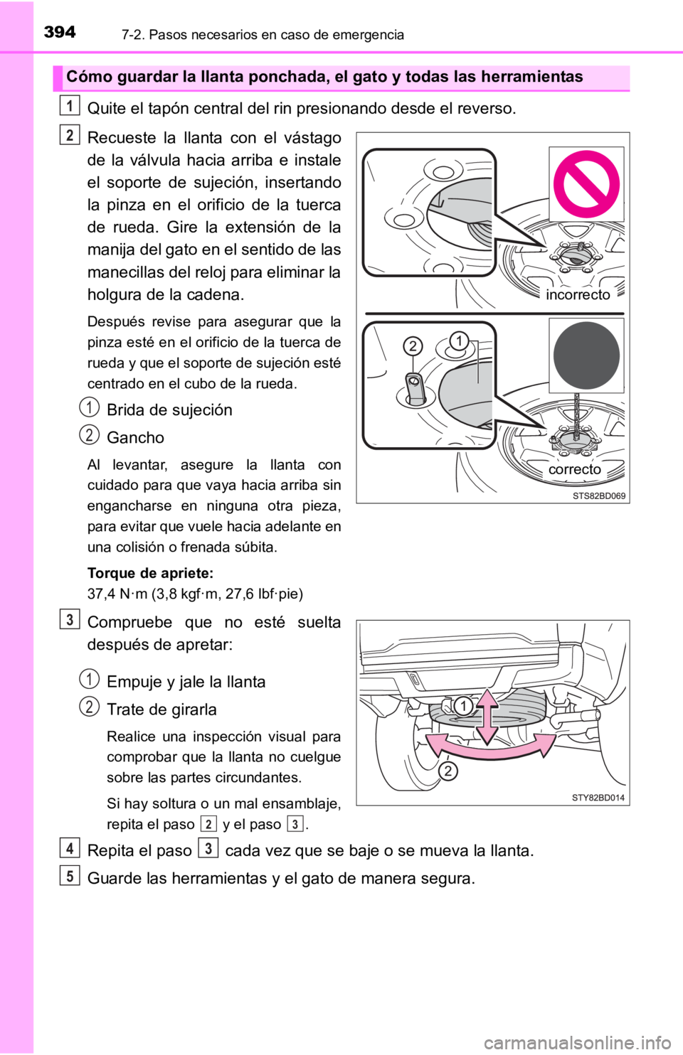 TOYOTA TACOMA 2019 Manual del propietario (in Spanish) 3947-2. Pasos necesarios en caso de emergencia
Quite el tapón central del rin presionando desde el reverso.
Recueste la llanta con el vástago
de la válvula hacia arriba e instale
el sop TOYOTA TACOMA 2019 Manual del propietario (in Spanish) 3947-2. Pasos necesarios en caso de emergencia
Quite el tapón central del rin presionando desde el reverso.
Recueste la llanta con el vástago
de la válvula hacia arriba e instale
el sop