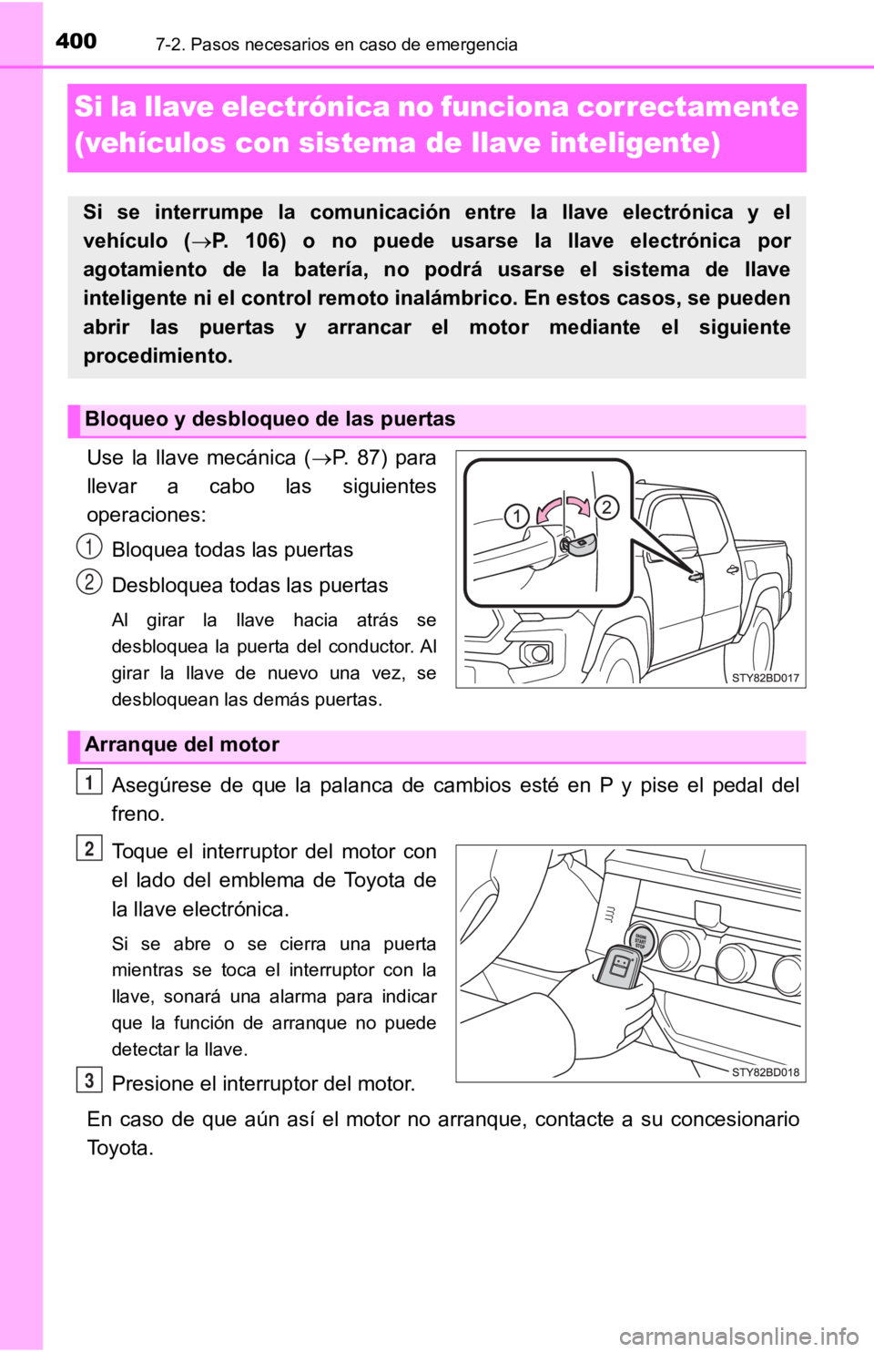 TOYOTA TACOMA 2019 Manual del propietario (in Spanish) 4007-2. Pasos necesarios en caso de emergencia
Si la llave electrónica no funciona correctamente
(vehículos con sistema de llave inteligente)
Use la llave mecánica (P. 87) para
llevar a cab TOYOTA TACOMA 2019 Manual del propietario (in Spanish) 4007-2. Pasos necesarios en caso de emergencia
Si la llave electrónica no funciona correctamente
(vehículos con sistema de llave inteligente)
Use la llave mecánica (P. 87) para
llevar a cab