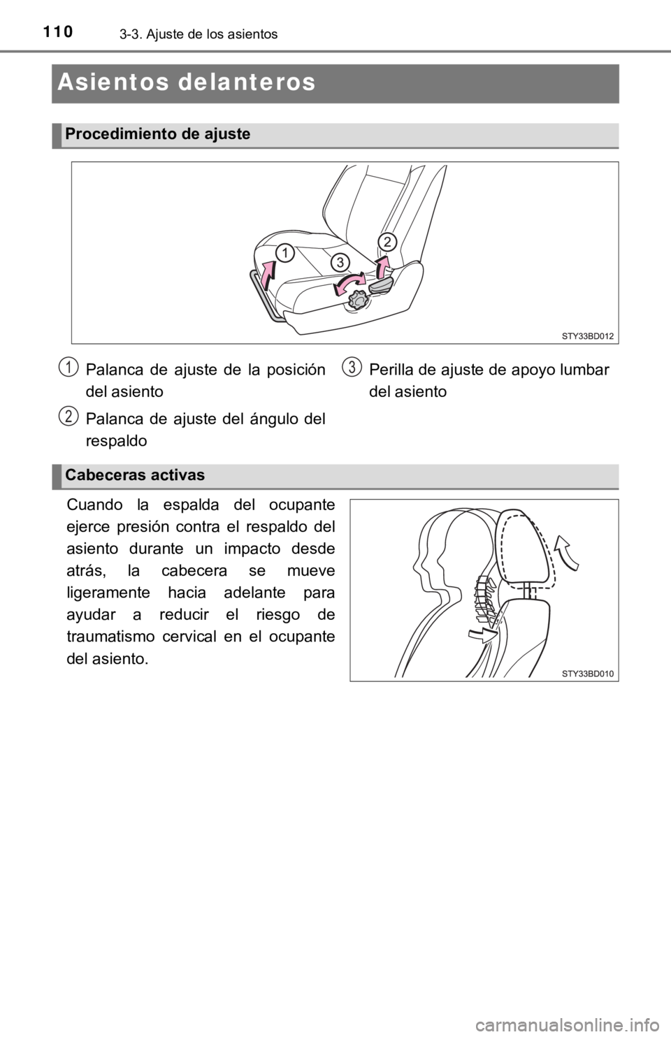 TOYOTA TACOMA 2018  Manual del propietario (in Spanish) 1103-3. Ajuste de los asientos
Asientos delanteros
Cuando  la  espalda  del  ocupante
ejerce  presión  contra  el  respaldo  del
asiento  durante  un  impacto  desde
atrás,  la  cabecera  se  mueve
