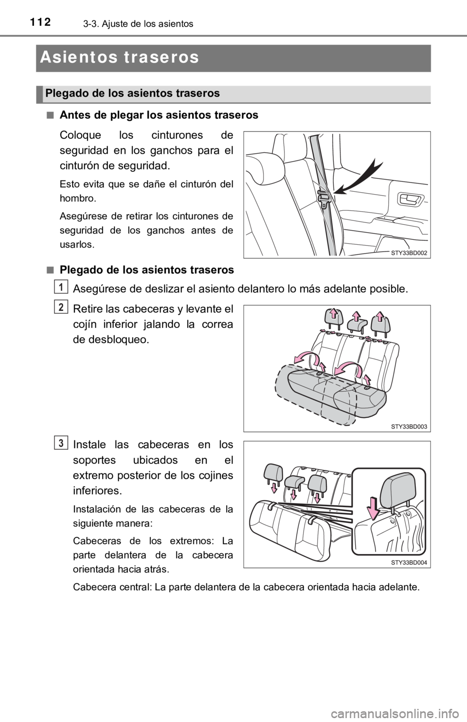 TOYOTA TACOMA 2018  Manual del propietario (in Spanish) 1123-3. Ajuste de los asientos
Asientos traseros
■Antes de plegar los asientos traseros
Coloque  los  cinturones  de
seguridad  en  los  ganchos  para  el
cinturón de seguridad.
Esto  evita  que  s