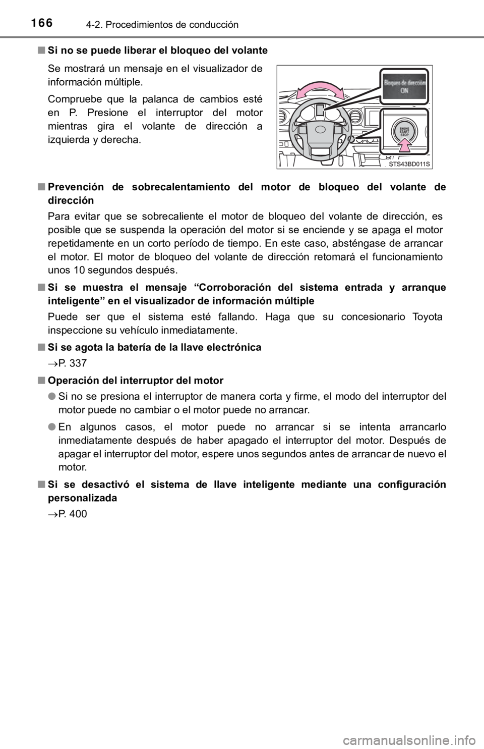 TOYOTA TACOMA 2018  Manual del propietario (in Spanish) 1664-2. Procedimientos de conducción
■Si no se puede liberar el bloqueo del volante
■ Prevención  de  sobrecalentamiento  del  motor  de  bloqueo  del  volan te  de
dirección
Para  evitar  que 