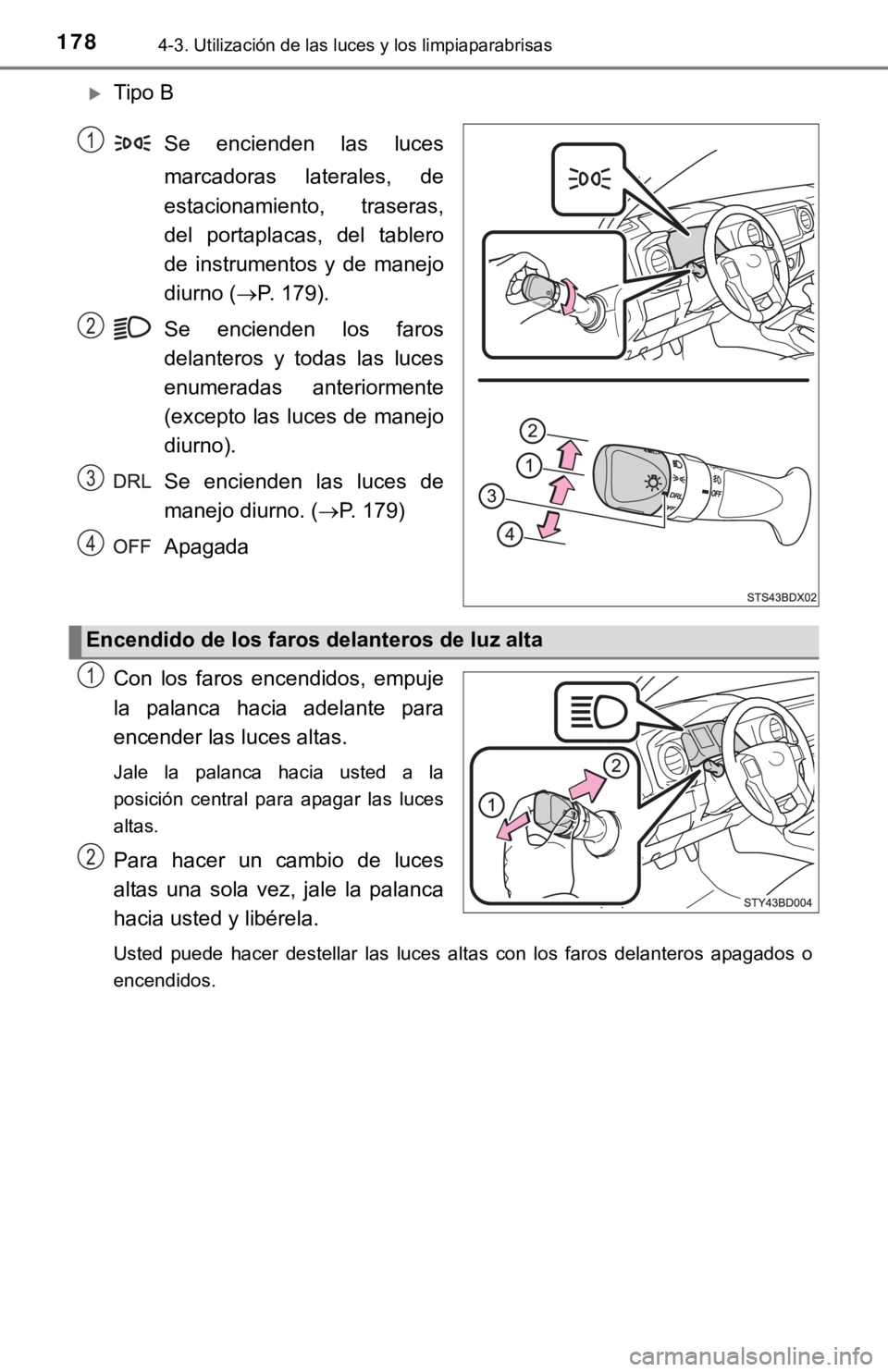 TOYOTA TACOMA 2018  Manual del propietario (in Spanish) 1784-3. Utilización de las luces y los limpiaparabrisas
Tipo BSe  encienden  las  luces
marcadoras  laterales,  de
estacionamiento,  traseras,
del  portaplacas,  del  tablero
de  instrumentos  y  